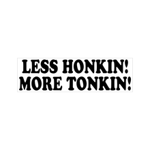 Less Honkin! More Tonkin! Sticker