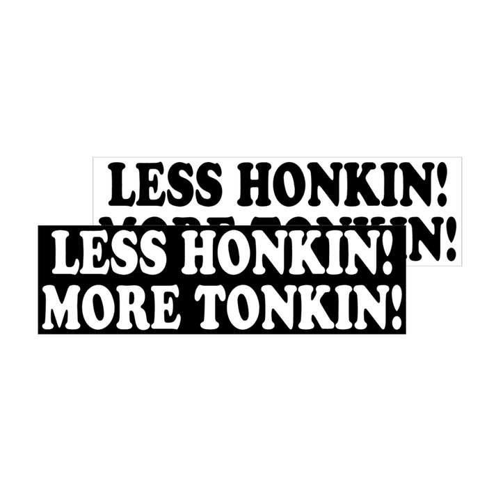 Less Honkin! More Tonkin! Sticker